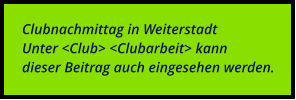 Clubnachmittag in Weiterstadt Unter <Club> <Clubarbeit> kann  dieser Beitrag auch eingesehen werden.